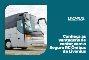 Conheça as vantagens do Seguro RC Ônibus da Livonius